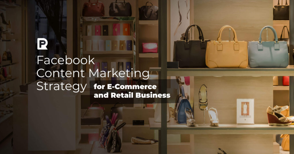 Facebook Content Marketing Strategy for eCommerce and Retail Business