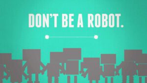 Don`t be a robot